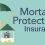 Mortgage Protection Insurance: What You Need to Know